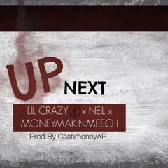 Lil Crazy 8 x MoneyMakin'Meech x Neil Gang - Up Next (Prod. @CashMoneyAP @Mudd Gang)