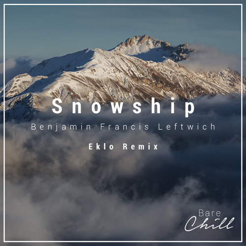 Stream Benjamin Francis Leftwich Snowship (Eklo Remix) by Bare Chill