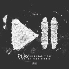 SINO Feat. T-Rap "Play" [Explicit] (Produced By Drum Dummie)