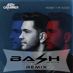 Andy Grammer - Honey I'm Good (Bash To The Rescue's Remix)