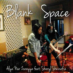 Blank Space (Live Cover)- Alya Nur Zurayya feat. Sheryl Sheinafia