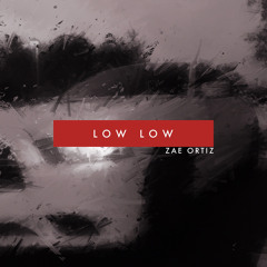 Zae Ortiz - Low Low