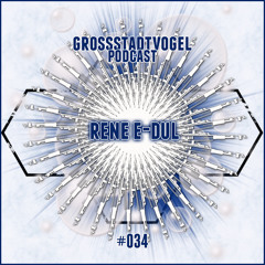 Grossstadtvögel - Podcast #034 - Rene E-Dul