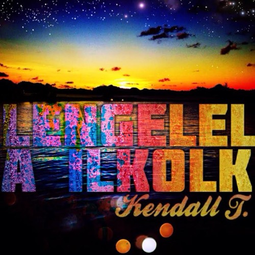 Kendall T. - Lengelel A ilkolk (Perry Cover)