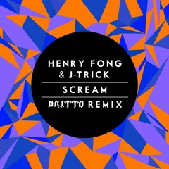 Henry Fong & J - Trick - Scream (DRITTO Remix)