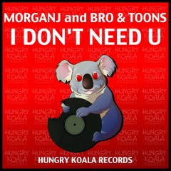 MorganJ and Bro & Toon's - I Don't Need U (Original Mix) OUT NOW