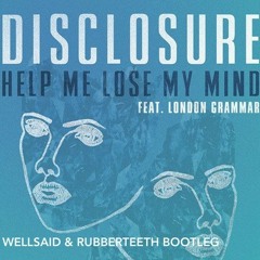 Disclosure - Help Me Lose My Mind (Wellsaid & Rubberteeth Bootleg)