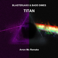 Blasterjaxx & Badd Dimes - Titan (Arron Mc Remake)
