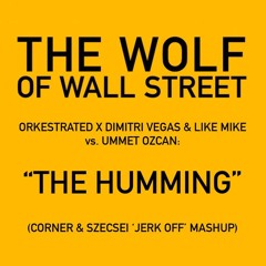 Orkestrated,Dimitri Vegas & Like Mike,Ummet Ozcan - The Humming(Corner & Szecsei 'Jerk Off' Mashup)