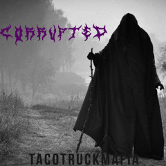 CORRUPTED - TacoTruckMafia (Metal-Step)