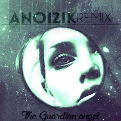 The Guardian Angel (ANoiziK Remix)