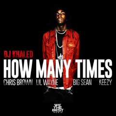 DJ Khaled - How Many Times Ft. KeeZY, Lil Wayne, Big Sean, Chris Brown (Remix)