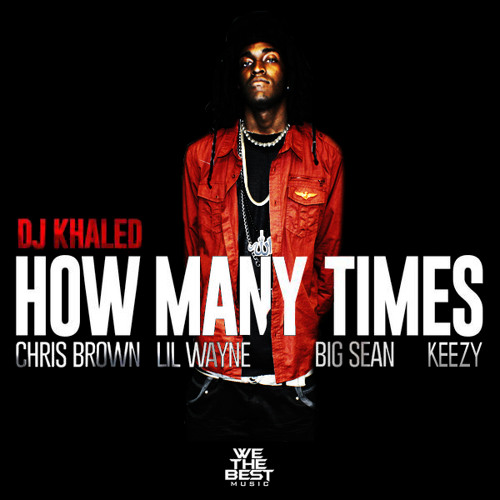 DJ Khaled - How Many Times Ft. KeeZY, Lil Wayne, Big Sean, Chris Brown (Remix)
