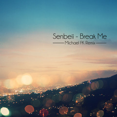 Senbeii - Break Me (Michael FK Remix)