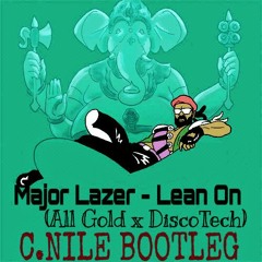 Major Lazer - Lean On (All Gold x DiscoTech)[C.Nile Bootleg]