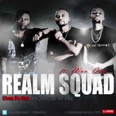 Realm Squad - Chop No Dey ft. Wax Dey