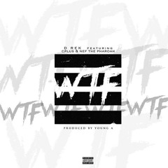 D Rek ft. C-Plus & Nef The Pharaoh - WTF (Produced by Young A) [Thizzler.com Exclusive]