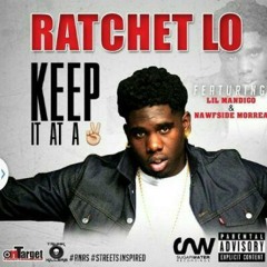 Ratchet Lo - Keep It At A 2  Ft. Lil Mandigo & Nawfside Morrea  ( Prod By. Trunkkillers )