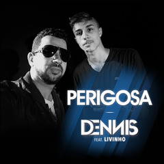 Dennis - Perigosa Feat. Mc Livinho