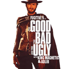 The Good, the Bad, & The Ugly ft. KING MAGNETIC & ADLIB