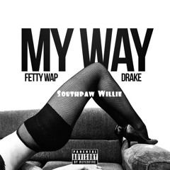 My Way Remix (Fetti Wap Feat. Southpaw Willie & Drake)