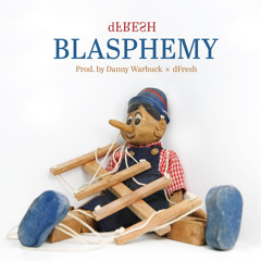 Blasphemy! (Prod. by Danny Warbuck x dFresh)
