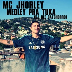 MC JHORLEY - MEDLEY PRA TUKA (DJ BEE CATCHORRO)