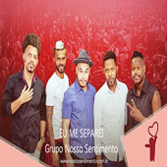 Nosso Sentimento - Eu Me Separei