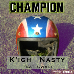 Champion - K'igh Nasty Feat.GWalz (Prod. GWalz)