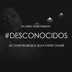 Desconocidos - Ac Your Problem x Jb Da Paperchaser (Prod.By ElGenioCallejero)