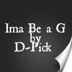 Ima be a G