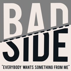 Bad Side - Everybody Wants Something From Me Side A