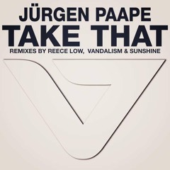 [Mini Mix] Jurgen Paape - Take That (Remixes: Reece Low, Vandalism, Sunshine)