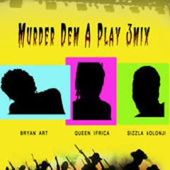 Bryan Art and Friends [ Sizzla Kolonji & Queen Ifrica] - Murder Dem A Play 3Mix