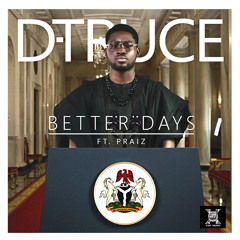 D-Truce - Better Days Ft Praiz