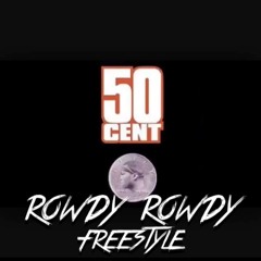 50 Cent Rowdy Rowdy (Freestyle)