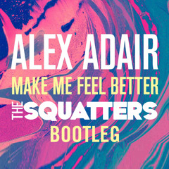 Alex Adair - Make Me Feel Better (The Squatters Bootleg)