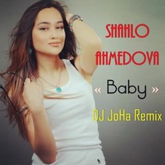 Shahlo Ahmedova - Baby (DJ JoHa Remix)