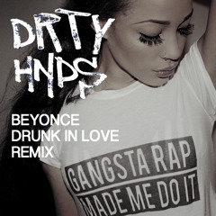 Drunk In Love (DRTY HNDS Remix) #Future Bass
