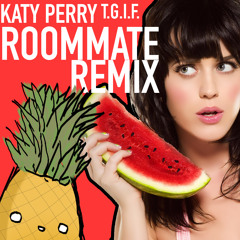 KATY PERRY - LAST FRIDAY NIGHT(TGIF) (ROOMMATE REMIX)
