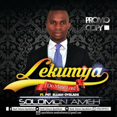 Lekumya by Solomon Ameh ft.. Pst Elijah Oyelade