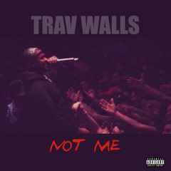 Trav Walls - Not Me ( Prod. By Superstaar + Eight Hundredz)
