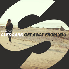 Alex Aark - Get Away From You (OUT NOW)