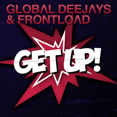 Frontload & Global Deejays - Get Up! (Short Edit)