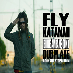 Fly Katanah - Dubplate BilinbámbamSound (ROCK AND STOP RIDDIM)