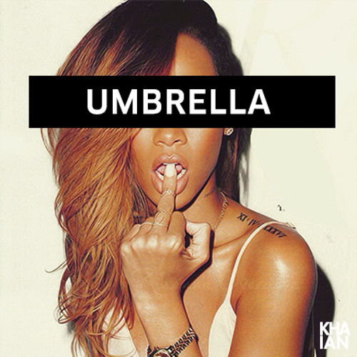 Rihanna - Umbrella (KHAIAN Remix) by KHAIAN - Free download on ToneDen