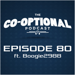 The Co-Optional Podcast Ep. 80 ft. Boogie2988 [strong language] - May 29, 2015