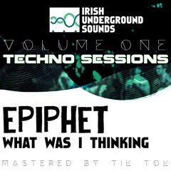 Epiphet - What Was I Thinking? (Out Now on Irish Underground Sounds!)