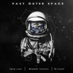Larry Lowe - Past Outer Space ft. Bronson Twoskies & B.Cooper