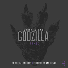 Sunny & Gabe - GODZILLA (Remix) Ft. Michael Millions Prod. By NameBrand